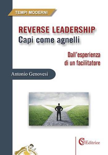 Reverse leadership. Capi come agnelli - Antonio Genovesi - Libro CSA Editrice 2015, Tempi moderni | Libraccio.it