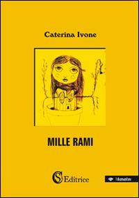Mille rami - Caterina Ivone - Libro CSA Editrice 2015, I diamantini | Libraccio.it