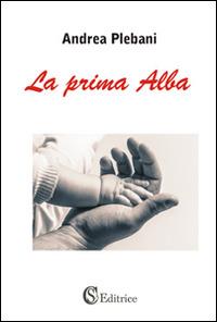 La prima alba - Andrea Plebani - Libro CSA Editrice 2015 | Libraccio.it