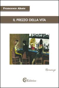 Il prezzo della vita - Francesco Abate - Libro CSA Editrice 2015 | Libraccio.it
