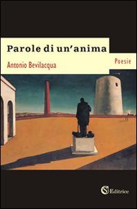 Parole di un'anima - Antonio Bevilacqua - Libro CSA Editrice 2016, Poesie | Libraccio.it