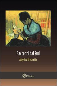 Racconti dal Sud - Angelina Brasacchio - Libro CSA Editrice 2016 | Libraccio.it