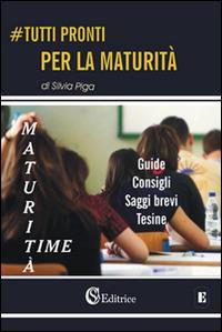 Tutti pronti per la maturità. Maturità time. Guide, consigli, saggi brevi, tesine - Silvia Piga - Libro CSA Editrice 2016, Educazione | Libraccio.it