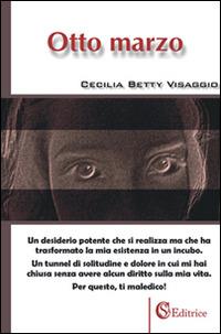 Otto marzo - Cecilia B. Visaggio - Libro CSA Editrice 2016 | Libraccio.it