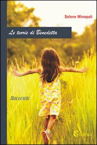 Le teorie di Benedetta - Selene Minopoli - Libro CSA Editrice 2016 | Libraccio.it