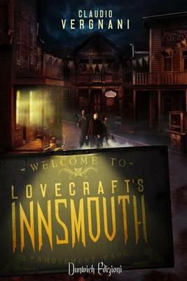 Lovecraft's Innsmouth. Il romanzo - Claudio Vergnani - Libro Dunwich Edizioni 2015, Ritorno a Dunwich | Libraccio.it