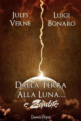 Dalla terra alla luna... e zombie - Jules Verne, Luigi Bonaro - Libro Dunwich Edizioni 2015, Incubi a vapore | Libraccio.it