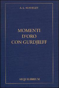 Momenti d'oro con Gurdjieff. Con CD Audio - A. L. Staveley - Libro Aequilibrium 2014 | Libraccio.it
