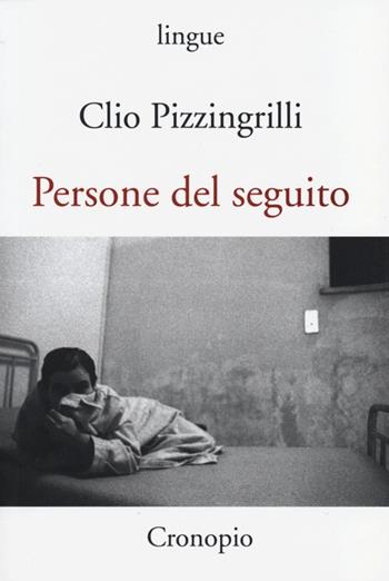 Persone del seguito - Clio Pizzingrilli - Libro Cronopio 2013, Lingue | Libraccio.it
