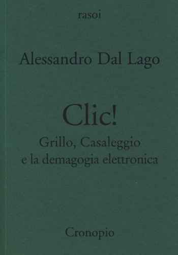 Clic. Grillo, Casaleggio e la demagogia elettronica - Alessandro Dal Lago - Libro Cronopio 2013, Rasoi | Libraccio.it