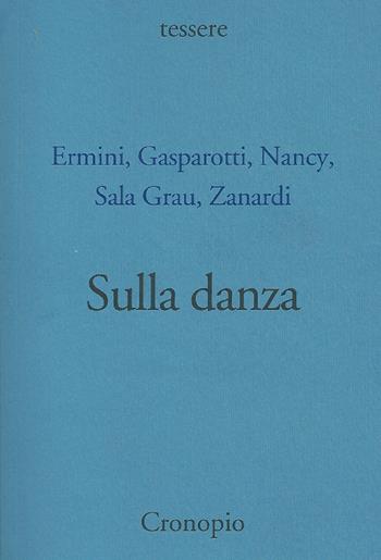 Sulla danza - Jean-Luc Nancy, Romano Gasparotti, Nuria Sala Grau - Libro Cronopio 2017, Tessere | Libraccio.it