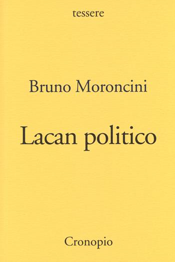 Lacan politico - Bruno Moroncini - Libro Cronopio 2014, Tessere | Libraccio.it