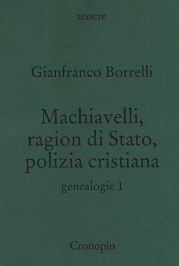 Genealogie. Vol. 1: Machiavelli, ragion di Stato, polizia cristiana - Gianfranco Borrelli - Libro Cronopio 2017, Tessere | Libraccio.it