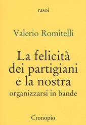 La felicità dei partigiani e la nostra. Organizzarsi per bande