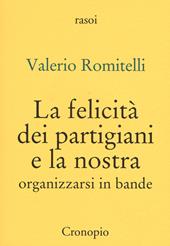 La felicità dei partigiani e la nostra. Organizzarsi per bande