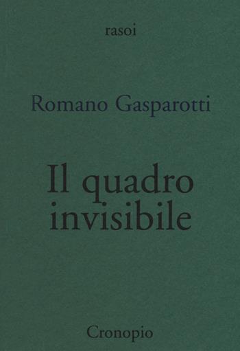 Il quadro invisibile - Romano Gasparotti - Libro Cronopio 2015, Rasoi | Libraccio.it