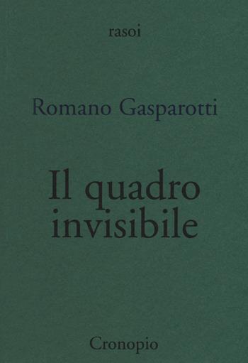 Il quadro invisibile - Romano Gasparotti - Libro Cronopio 2015, Rasoi | Libraccio.it