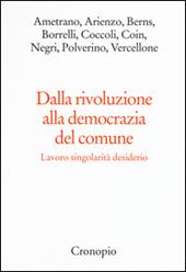 Dalla rivoluzione alla democrazia del comune. Lavoro singolarità desiderio