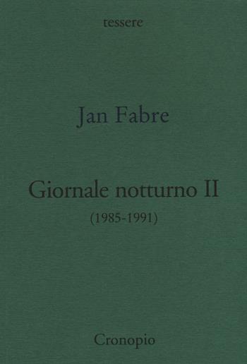 Giornale notturno (1985-1991). Vol. 2 - Jan Fabre - Libro Cronopio 2016, Tessere | Libraccio.it
