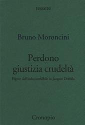 Perdono giustizia crudeltà. Figure dell'indecostruibile in Jacques Derrida