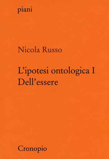 L' ipotesi ontologica. Vol. 1: Dell'essere. - Nicola Russo - Libro Cronopio 2017, Piani | Libraccio.it