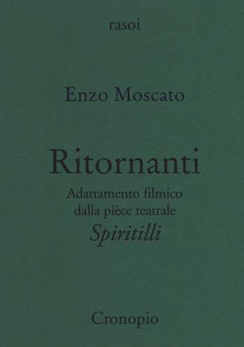 Ritornanti. Adattamento filmico della pièce teatrale «Spiritilli» - Enzo Moscato - Libro Cronopio 2017, Rasoi | Libraccio.it