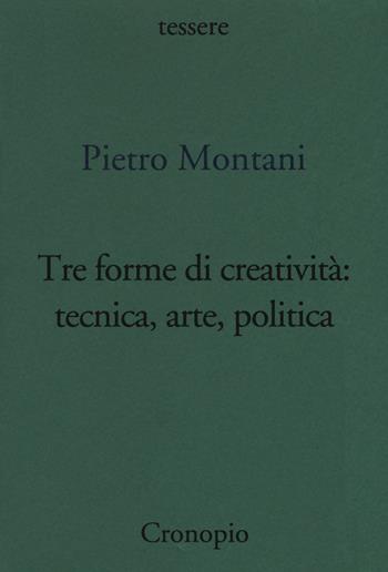 Tre forme di creatività: tecnica arte politica - Pietro Montani - Libro Cronopio 2017, Rasoi | Libraccio.it