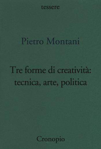 Tre forme di creatività: tecnica arte politica - Pietro Montani - Libro Cronopio 2017, Rasoi | Libraccio.it