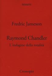 Raymond Chandler. L'indagine della totalità