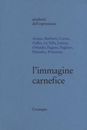 L' immagine carnefice  - Libro Cronopio 2017, Quaderni dell'espressione | Libraccio.it