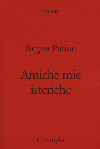 Amiche mie isteriche - Angela Putino - Libro Cronopio 2018, Tessere | Libraccio.it