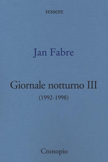 Giornale notturno (1992-1998). Vol. 3 - Jan Fabre - Libro Cronopio 2019, Tessere | Libraccio.it