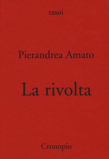 La rivolta - Pierandrea Amato - Libro Cronopio 2019, Rasoi | Libraccio.it
