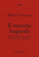 Il neurone bugiardo. Perché psicoanalisi e neuroscienze non hanno «quasi» nulla da dirsi