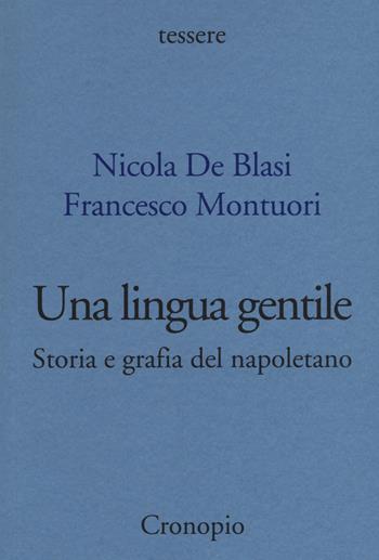 Una lingua gentile. Storia e grafia del napoletano - Nicola De Blasi, Francesco Montuori - Libro Cronopio 2020, Tessere | Libraccio.it