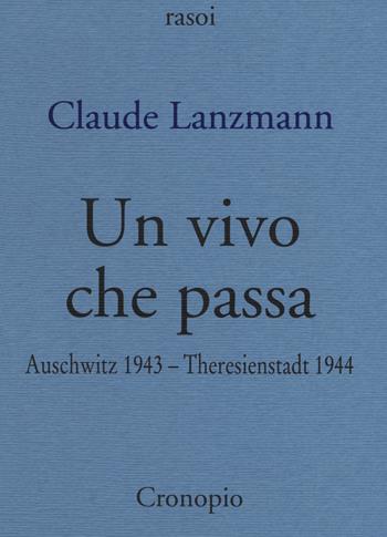 Un vivo che passa. Auscwitz 1943 - Theresienstadt 1944 - Claude Lanzmann - Libro Cronopio 2020, Rasoi | Libraccio.it