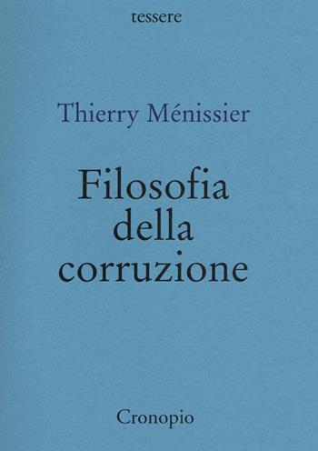 Filosofia della corruzione - Thierry Ménissier - Libro Cronopio 2021, Tessere | Libraccio.it