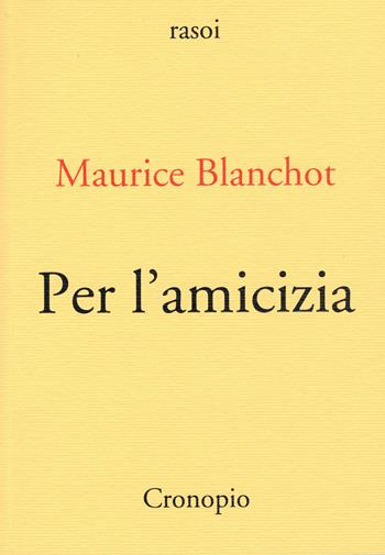 Per l'amicizia - Maurice Blanchot - Libro Cronopio 2021, Rasoi | Libraccio.it