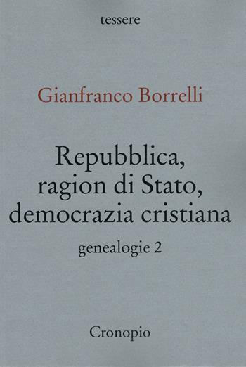 Genealogie. Vol. 2: Repubblica, ragion di Stato, Democrazia cristiana - Gianfranco Borrelli - Libro Cronopio 2023, Tessere | Libraccio.it