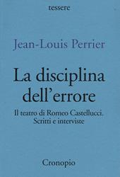 La disciplina dell'errore. Il teatro di Romeo Castellucci. Scritti e interviste