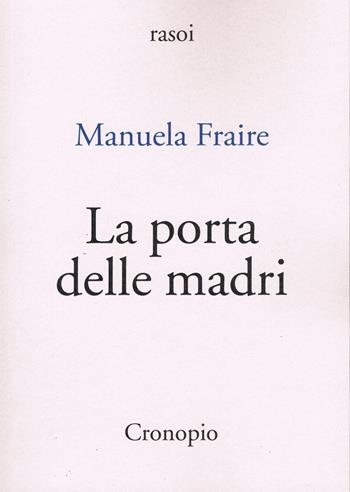 La porta delle madri - Manuela Fraire - Libro Cronopio 2023, Rasoi | Libraccio.it