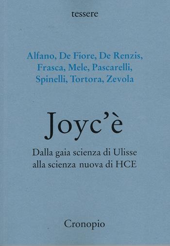 Joyc’è. Dalla gaia scienza di Ulisse alla scienza nuova di HCE - Alfano - Libro Cronopio 2023, Tessere | Libraccio.it