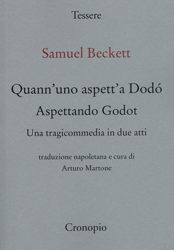 Quann’ uno aspett’ a Dodò. Una tragicommedia in due atti. Testo napoletano a fronte - Samuel Beckett - Libro Cronopio 2024, Tessere | Libraccio.it