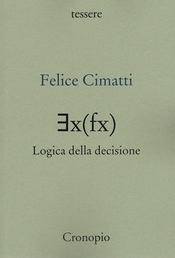 ?x(fx) logica della decisione - Felice Cimatti - Libro Cronopio 2024, Tessere | Libraccio.it
