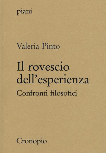 Il rovescio dell'esperienza. Confronti filosofici - Valeria Pinto - Libro Cronopio 2024, Piani | Libraccio.it