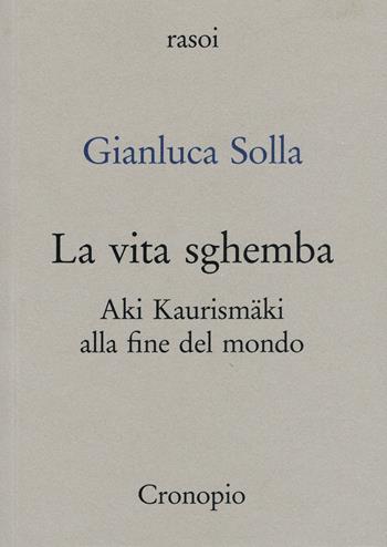 La vita sghemba. Aki Kaurismaki alla fine del mondo - Gianluca Solla - Libro Cronopio 2025, Rasoi | Libraccio.it