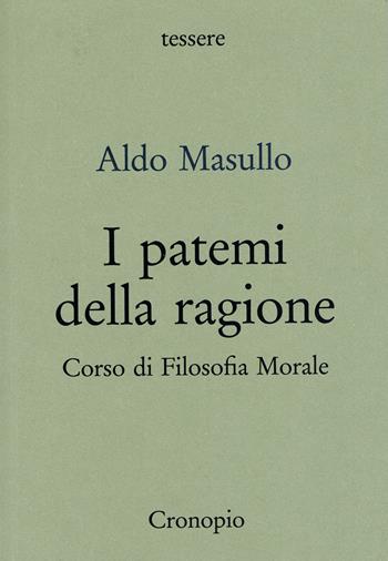 I patemi della ragione. Corso di filosofia morale - Aldo Masullo - Libro Cronopio 2026, Tessere | Libraccio.it