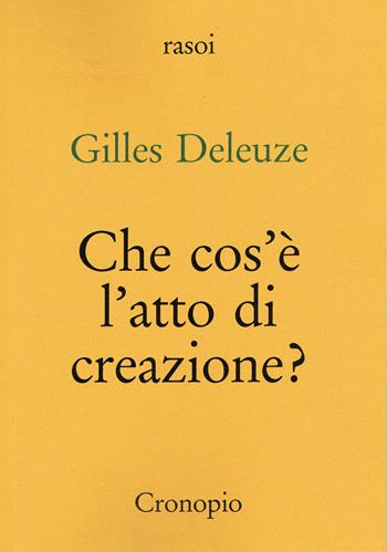Che cos'è l'atto di creazione? Nuova ediz. - Gilles Deleuze - Libro Cronopio 2026, Rasoi | Libraccio.it