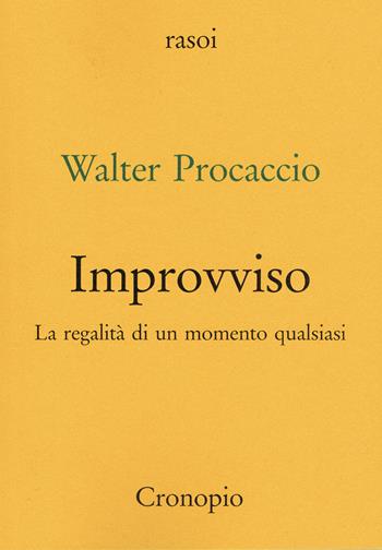 Improvviso. La regalità di un momento qualsiasi - Walter Procaccio - Libro Cronopio 2026, Rasoi | Libraccio.it