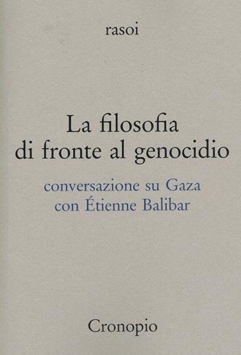 La filosofia di fronte al genocidio. Conversazione su Gaza - Étienne Balibar - Libro Cronopio 2025, Rasoi | Libraccio.it